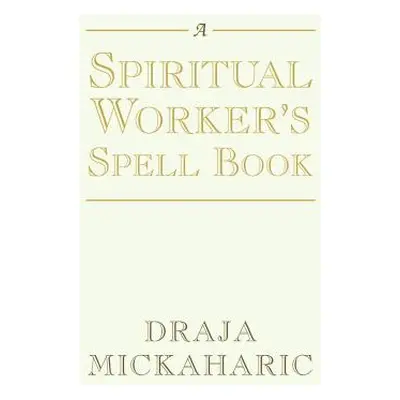 "A Spiritual Worker's Spell Book" - "" ("Mickaharic Draja")(Paperback)