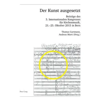 "Der Kunst ausgesetzt; Beitrge des 5. Internationalen Kongresses fr Kirchenmusik, 21.-25. Oktobe