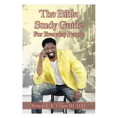 "The Bible Study Guide for Everyday People" - "" ("Grant D. D. III")(Paperback)