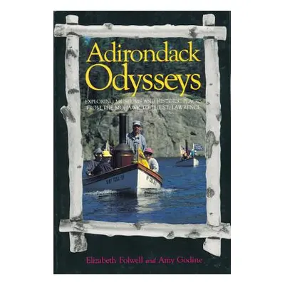 "Adirondack Odysseys: Exploring Museums and Historic Places from the Mohaw to the St. Lawrence" 