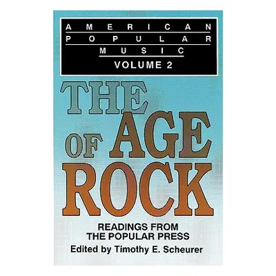 "American Popular Music: Readings From the Popular Press Volume 2: The Age of Rock" - "" ("Scheu