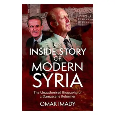 "An Inside Story of Modern Syria: The Unauthorised Biography of a Damascene Reformer" - "" ("Ima