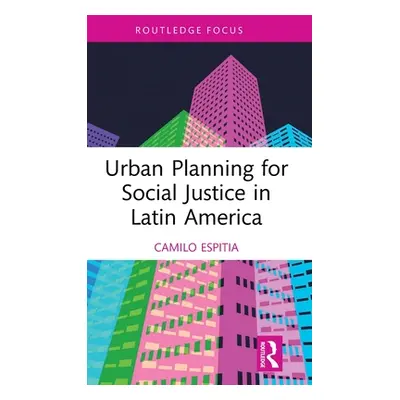 "Urban Planning for Social Justice in Latin America" - "" ("Espitia Camilo")(Pevná vazba)