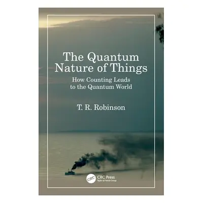 "The Quantum Nature of Things: How Counting Leads to the Quantum World" - "" ("Robinson T. R.")(