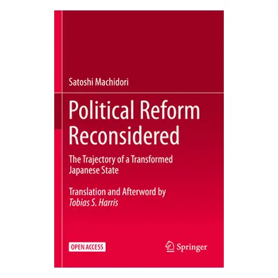 "Political Reform Reconsidered: The Trajectory of a Transformed Japanese State" - "" ("Machidori