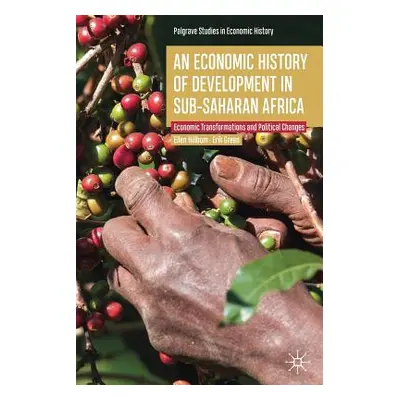 "An Economic History of Development in Sub-Saharan Africa: Economic Transformations and Politica