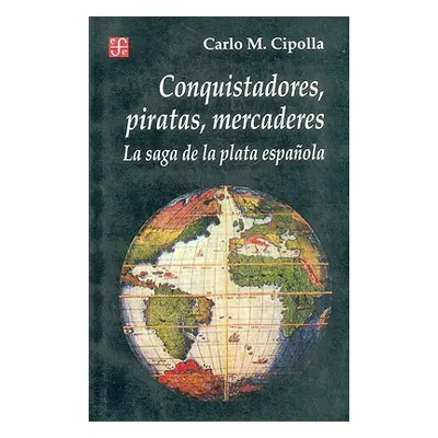 "Conquistadores, Piratas, Mercaderes: La Saga de la Plata Espanola" - "" ("Cipolla Carlo M.")(Pa