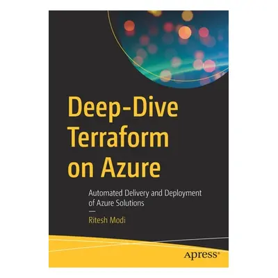 "Deep-Dive Terraform on Azure: Automated Delivery and Deployment of Azure Solutions" - "" ("Modi