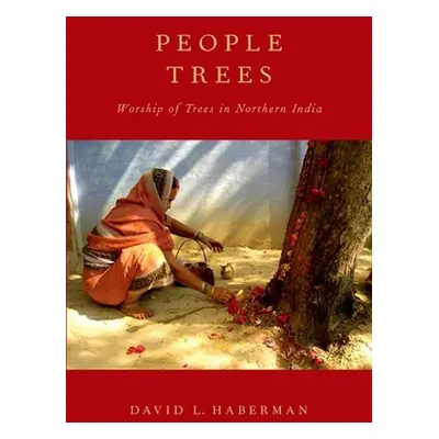 "People Trees: Worship of Trees in Northern India" - "" ("Haberman David L.")(Paperback)