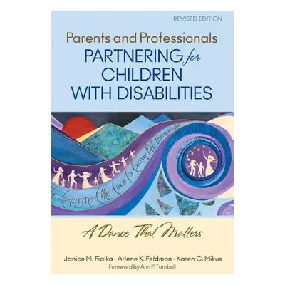 "Parents and Professionals Partnering for Children With Disabilities: A Dance That Matters" - ""