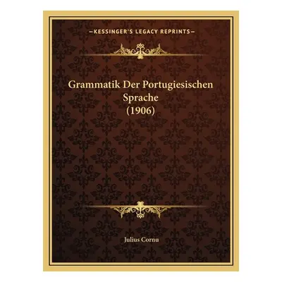 "Grammatik Der Portugiesischen Sprache (1906)" - "" ("Cornu Julius")(Paperback)