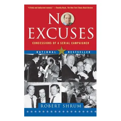 "No Excuses: Concessions of a Serial Campaigner" - "" ("Shrum Robert")(Paperback)