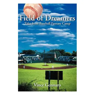 "Field of Dreamers: Tales from Baseball Fantasy Camp" - "" ("Gennaro Vince")(Paperback)