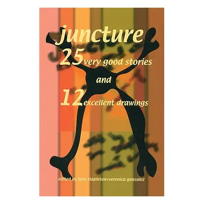 "Juncture: 25 Very Good Stories and 12 Excellent Drawings" - "" ("Stapleton Lara")(Paperback)