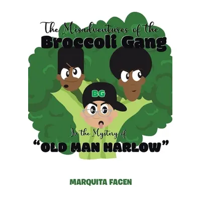 "The Misadventures of the Broccoli Gang: In the Mystery of Old Man Harlow""" - "" ("Facen Marqui