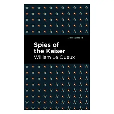 "Spies of the Kaiser" - "" ("Queux William Le")(Paperback)