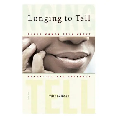 "Longing to Tell: Black Women Talk about Sexuality and Intimacy" - "" ("Rose Tricia")(Paperback)