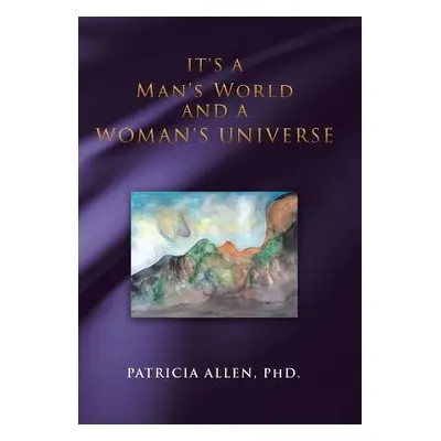 "It's a Man's World and a Woman's Universe" - "" ("Allen Phd Patricia")(Pevná vazba)