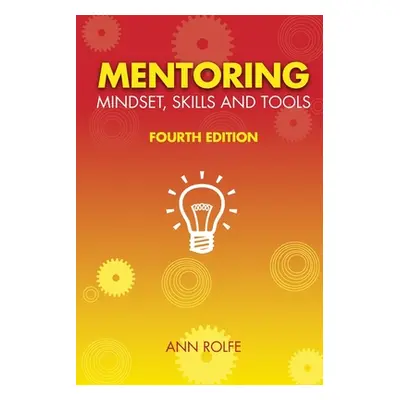 "Mentoring Mindset, Skills and Tools: Make it easy for mentors and mentees" - "" ("Rolfe Ann")(P