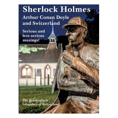 "Sherlock Holmes, Arthur Conan Doyle and Switzerland: Serious and less serious musings" - "" ("G