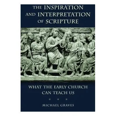 "The Inspiration and Interpretation of Scripture: What the Early Church Can Teach Us" - "" ("Gra