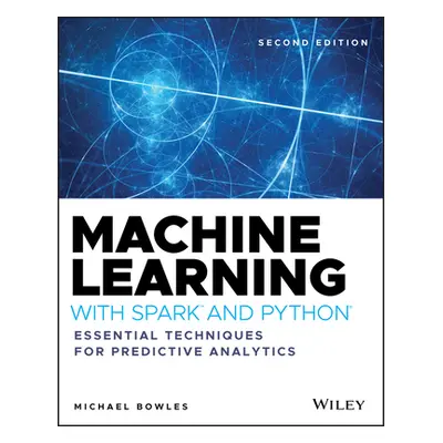 "Machine Learning with Spark and Python: Essential Techniques for Predictive Analytics" - "" ("B