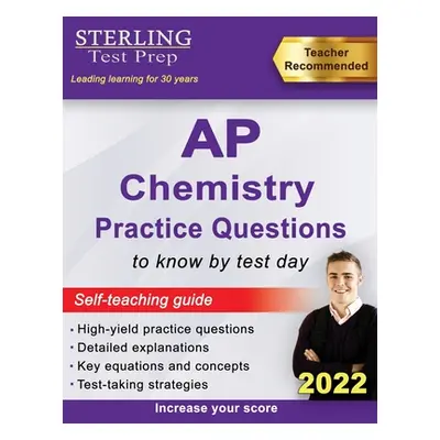 "Sterling Test Prep AP Chemistry Practice Questions: High Yield AP Chemistry Questions & Review"