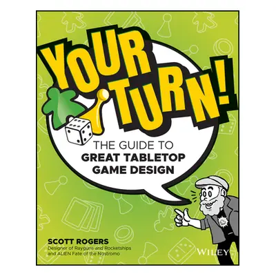 "Your Turn!: The Guide to Great Tabletop Game Design" - "" ("Rogers Scott A.")(Paperback)