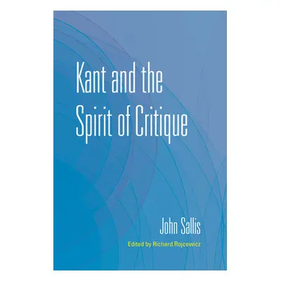 "Kant and the Spirit of Critique" - "" ("Sallis John")(Paperback)