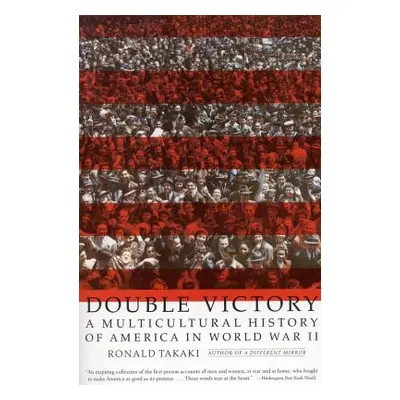 "Double Victory: A Multicultural History of America in World War II" - "" ("Takaki Ronald T.")(P