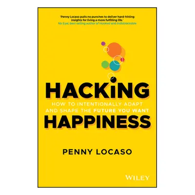 "Hacking Happiness: How to Intentionally Adapt and Shape the Future You Want" - "" ("Locaso Penn