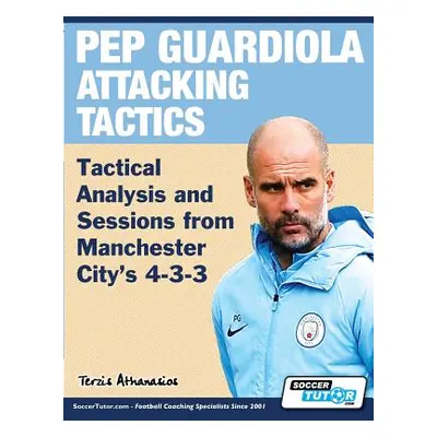 "Pep Guardiola Attacking Tactics - Tactical Analysis and Sessions from Manchester City's 4-3-3" 