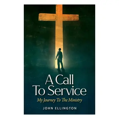 "A Call to Service: My Journey to the Ministry" - "" ("Ellington John")(Paperback)