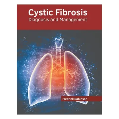 "Cystic Fibrosis: Diagnosis and Management" - "" ("Robinson Fredrick")(Pevná vazba)