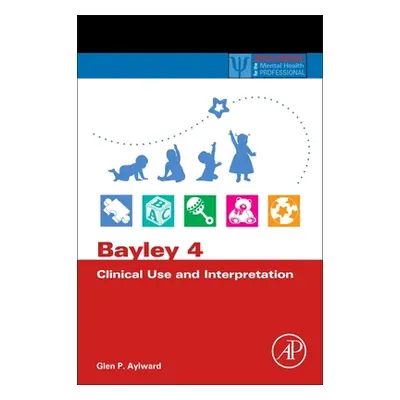 "Bayley 4 Clinical Use and Interpretation" - "" ("Aylward Glen P.")(Paperback)