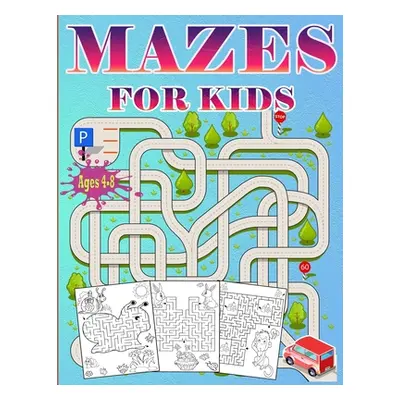 "Mazes For Kids Ages 4-8: Puzzle book for Kids ages 3-5,6-8 Fun and Challenging Mazes for Boys a