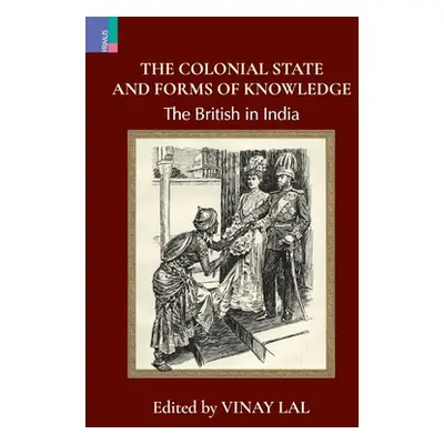 "The Colonial State and Forms of Knowledge: The British in India" - "" ("Lal Vinay")(Pevná vazba