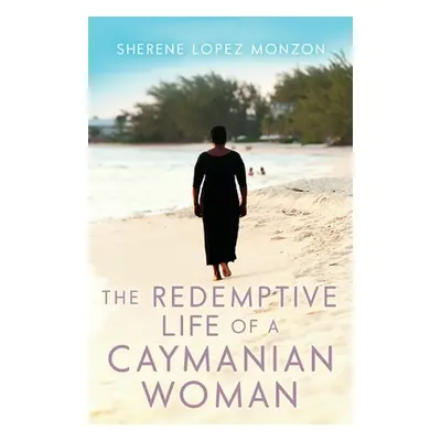 "The Redemptive Life of a Caymanian Woman" - "" ("Monzon Sherene Lopez")(Paperback)