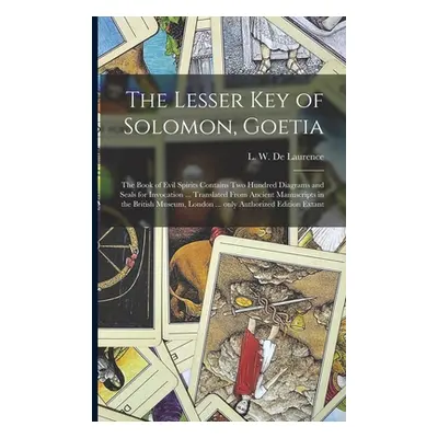 "The Lesser Key of Solomon, Goetia: the Book of Evil Spirits Contains Two Hundred Diagrams and S