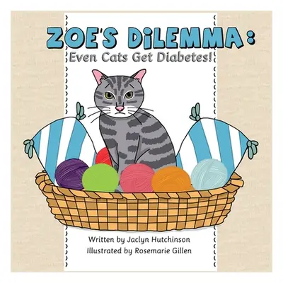 "Zoe's Dilemma: Even Cats Get Diabetes!" - "" ("Hutchinson Jaclyn")(Paperback)