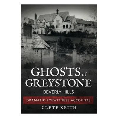 "Ghosts of Greystone - Beverly Hills" - "" ("Keith Clete")(Pevná vazba)