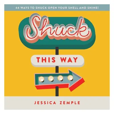 "Shuck This Way: 44 ways to shuck open your shell and shine!" - "" ("Zemple Jessica")(Paperback)