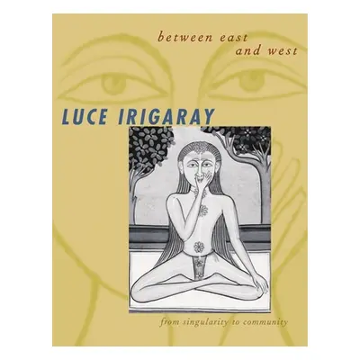 "Between East and West: From Singularity to Community" - "" ("Irigaray Luce")(Paperback)