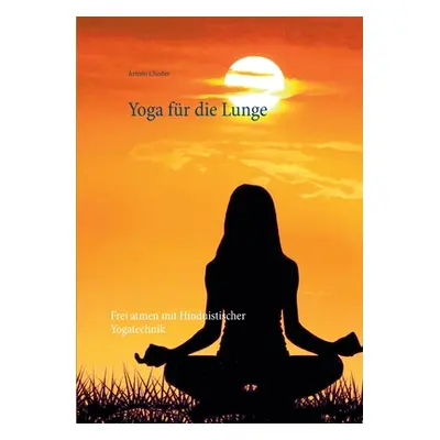 "Yoga fr die Lunge: Frei atmen mit Hinduistischer Yogatechnik" - "" ("Chester Artemi")(Paperback