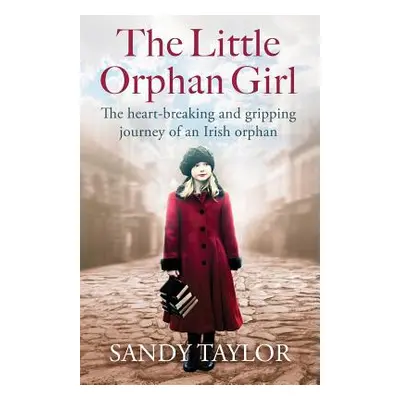 "The Little Orphan Girl: The Heartbreaking and Gripping Journey of an Irish Orphan" - "" ("Taylo