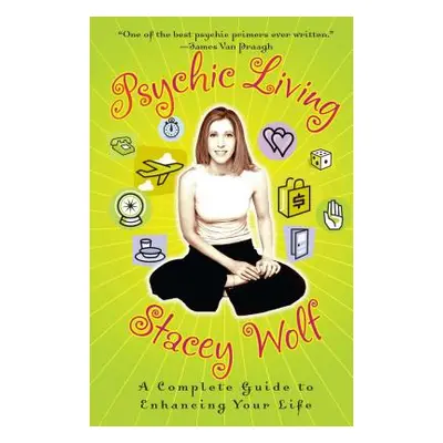 "Psychic Living: A Complete Guide to Enhancing Your Life" - "" ("Wolf Stacey")(Paperback)