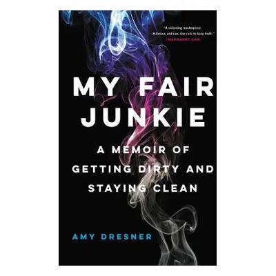 "My Fair Junkie: A Memoir of Getting Dirty and Staying Clean" - "" ("Dresner Amy")(Paperback)