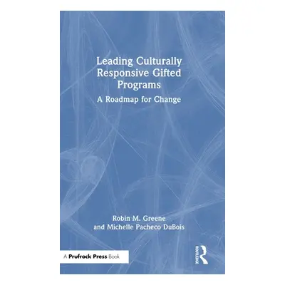 "Leading Culturally Responsive Gifted Programs: A Roadmap for Change" - "" ("Greene Robin M.")(P