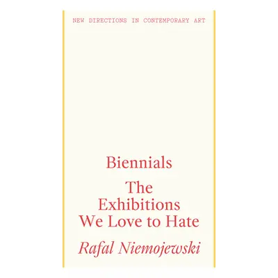 "Biennials: The Exhibitions We Love to Hate" - "" ("Niemojewski Rafal")(Paperback)