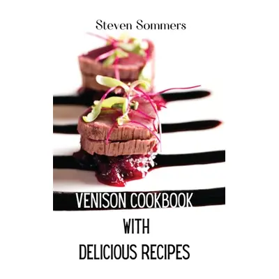 "Venison Cookbook With Delicious Recipes" - "" ("Steven Sommers")(Paperback)